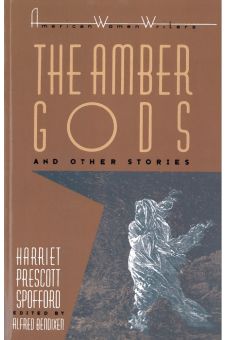 "The Amber Gods" and Other Stories by Harriet Prescott Spofford